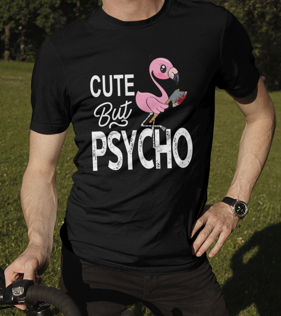 Cute But Psycho Flamingo Holding Bloody Axe T-Shirt