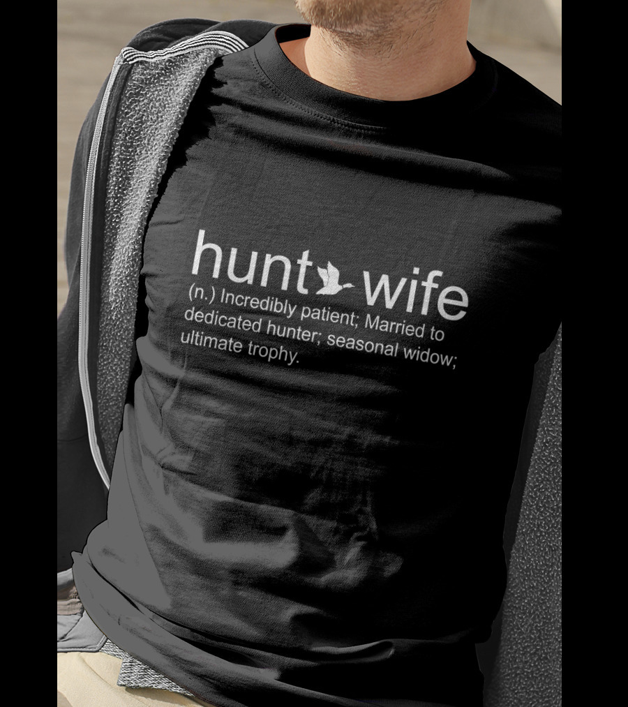 Hunt Wife Definition Incredibly Patient Married To Dedicated Hunter Seasonal Widow Ultimate Trophy T-Shirt