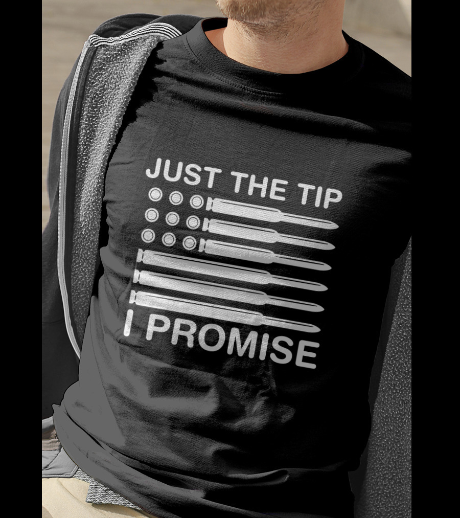 Just The Tip I Promise Gun Lover American Flag Bullets T-Shirt