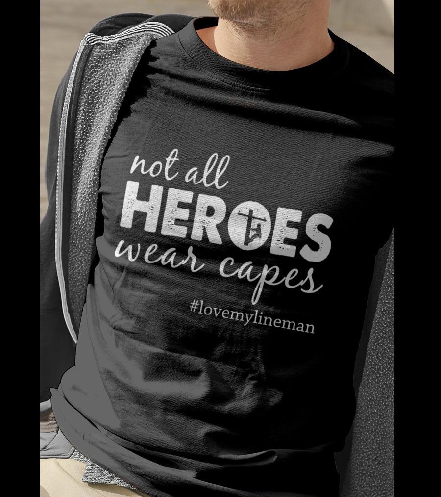 Not All Heroes Wear Capes #LoveMyLineman T-Shirt