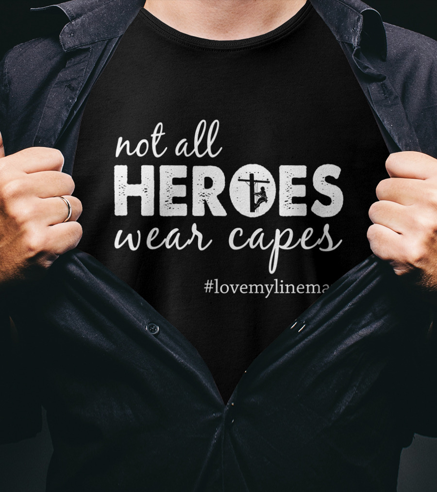Not All Heroes Wear Capes #LoveMyLineman T-Shirt