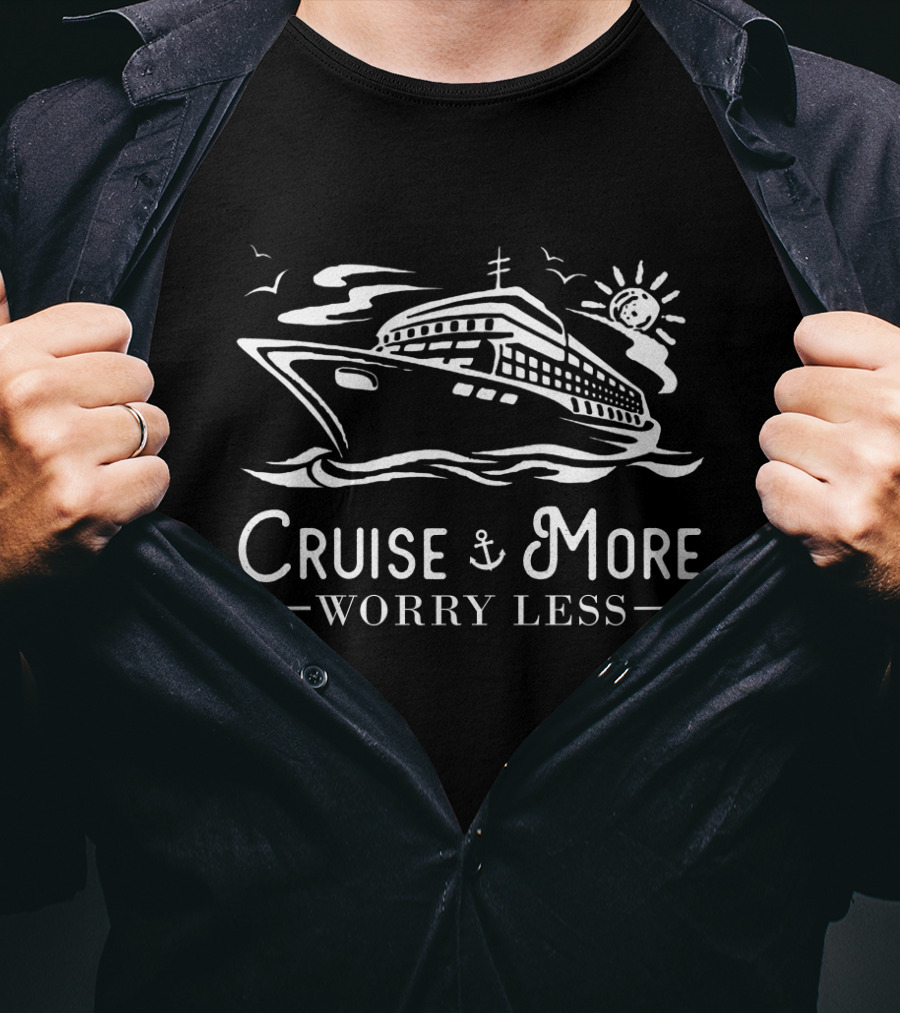Cruise More Worry Less Nautical Ship Adventure Fun T-Shirt