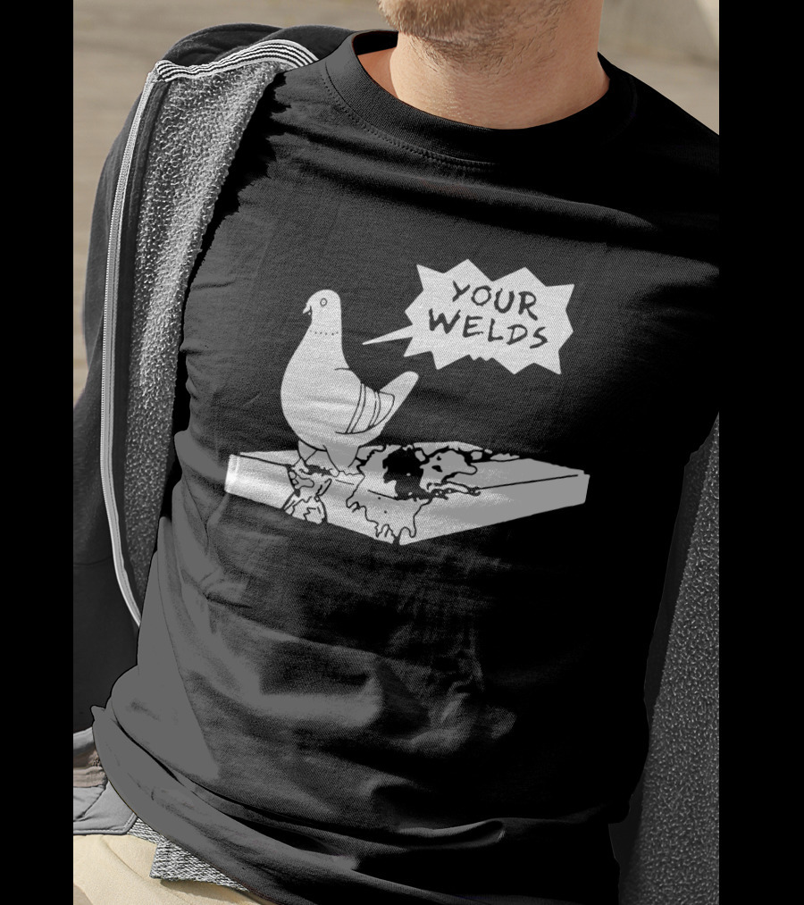 Your Welds Funny Welders Lovers Pigeon Humor T-Shirt
