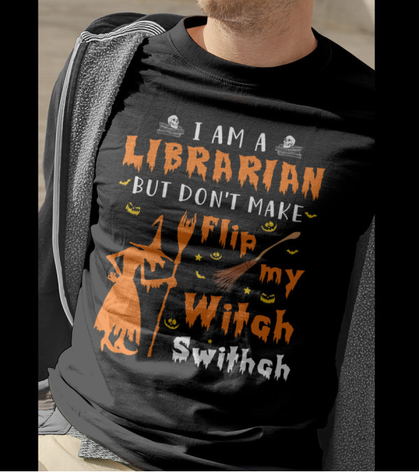 I Am A Librarian But Don't Make Me Flip My Witch Switch T-Shirt