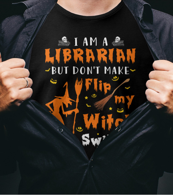 I Am A Librarian But Don't Make Me Flip My Witch Switch T-Shirt