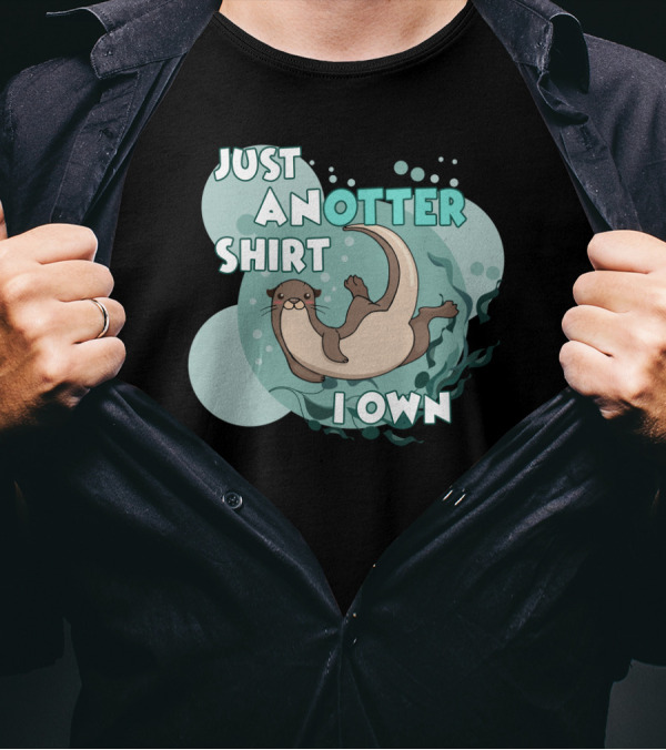 JUST AN OTTER SHIRT I OWN T-Shirt