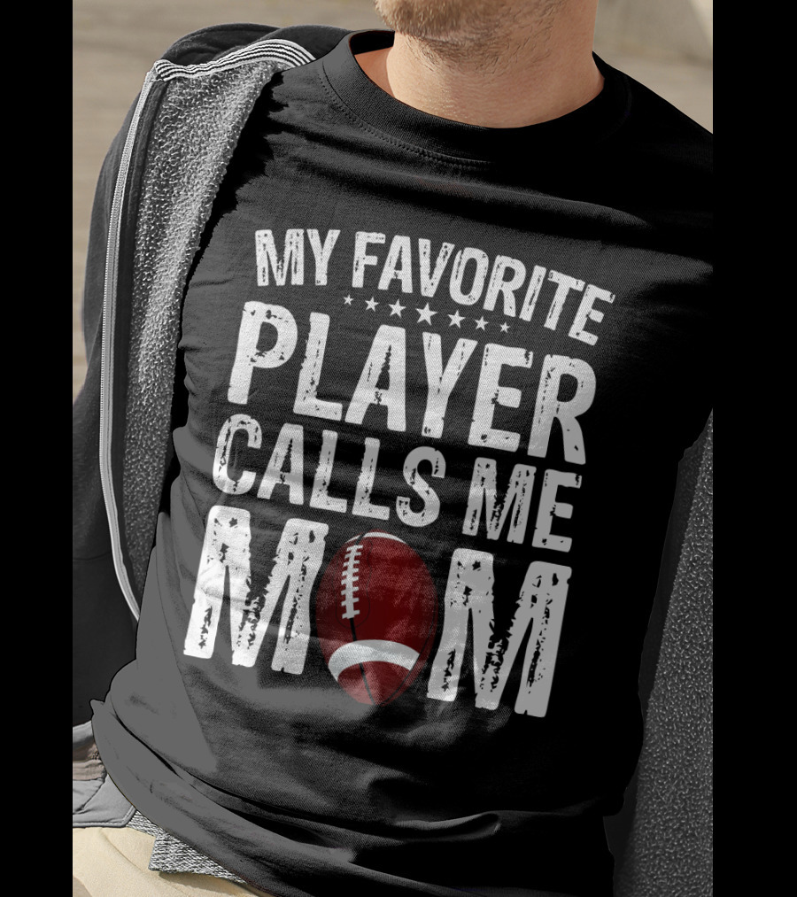 My Favorite Player Calls Me Mom Football T-Shirt