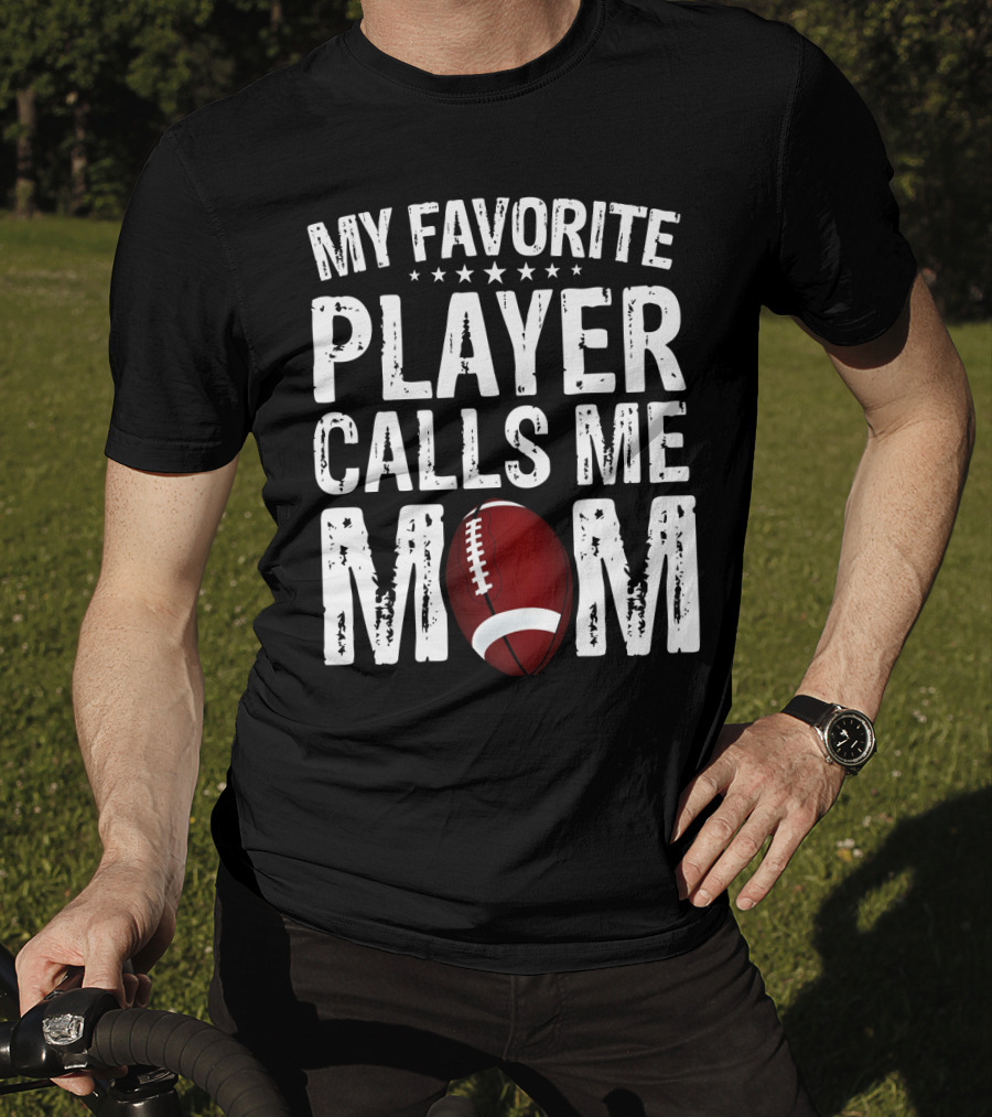 My Favorite Player Calls Me Mom Football T-Shirt