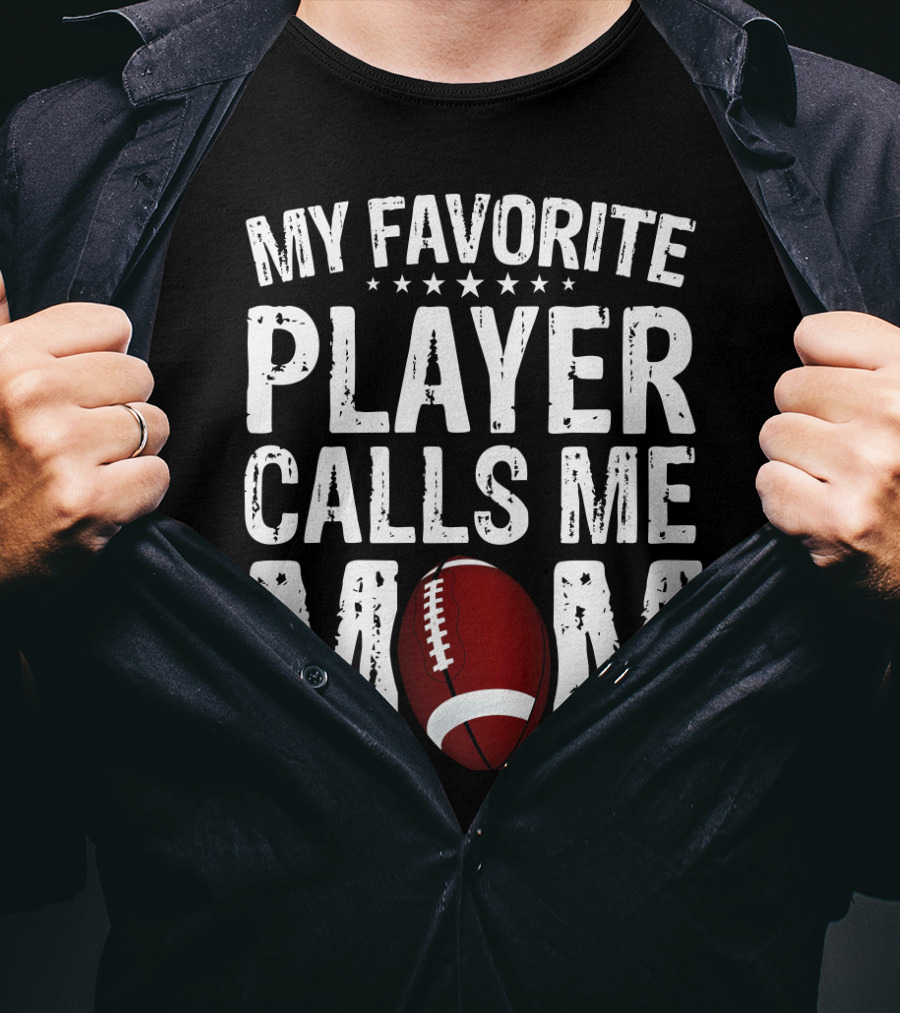 My Favorite Player Calls Me Mom Football T-Shirt