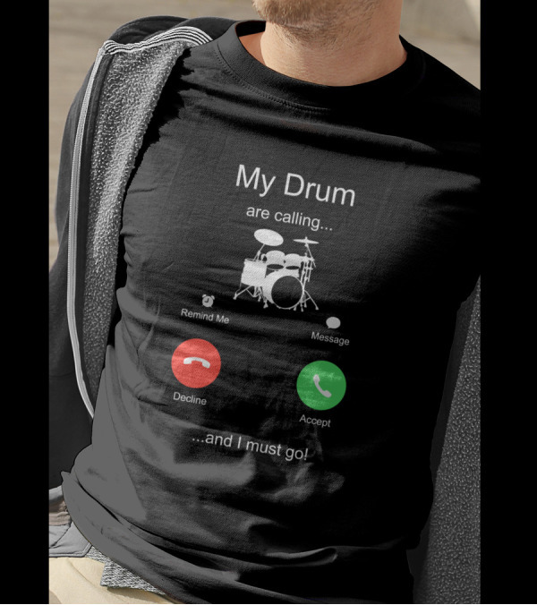My Drum Are Calling Accept And I Must Go T-Shirt