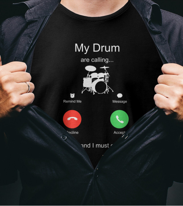 My Drum Are Calling Accept And I Must Go T-Shirt