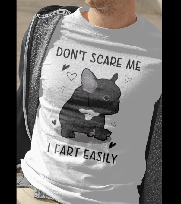 DON'T SCARE ME I FART EASILY FRENCH BULLDOG WITH HEARTS T-Shirt