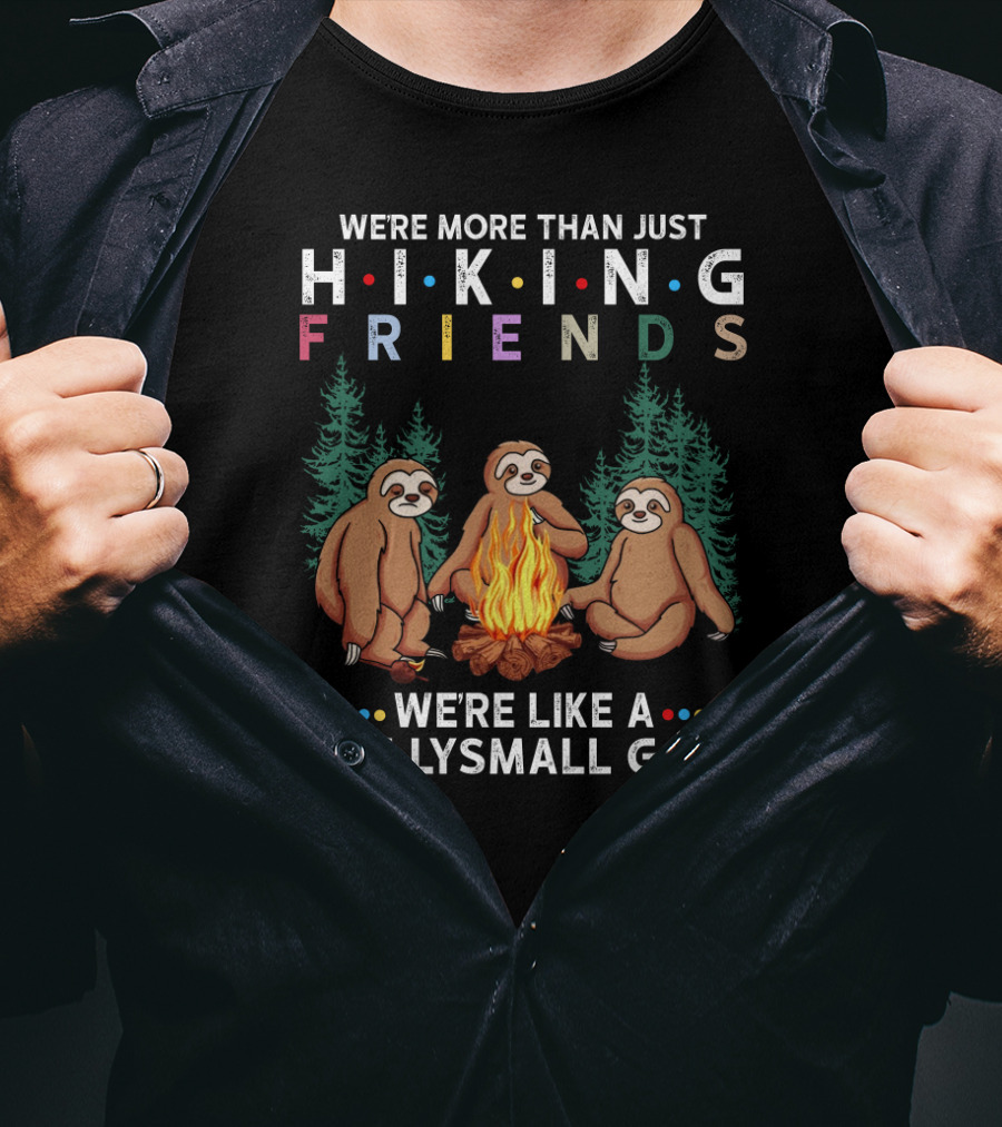 We're More Than Just Hiking Friends Sloth Camping We're Like A Really Small Gang T-Shirt