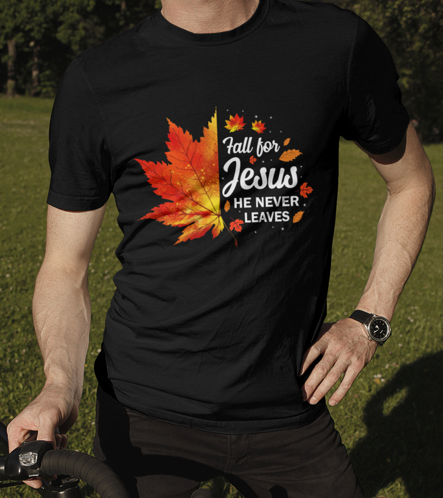 Fall For Jesus He Never Leaves Autumn Leaves Christian T-Shirt