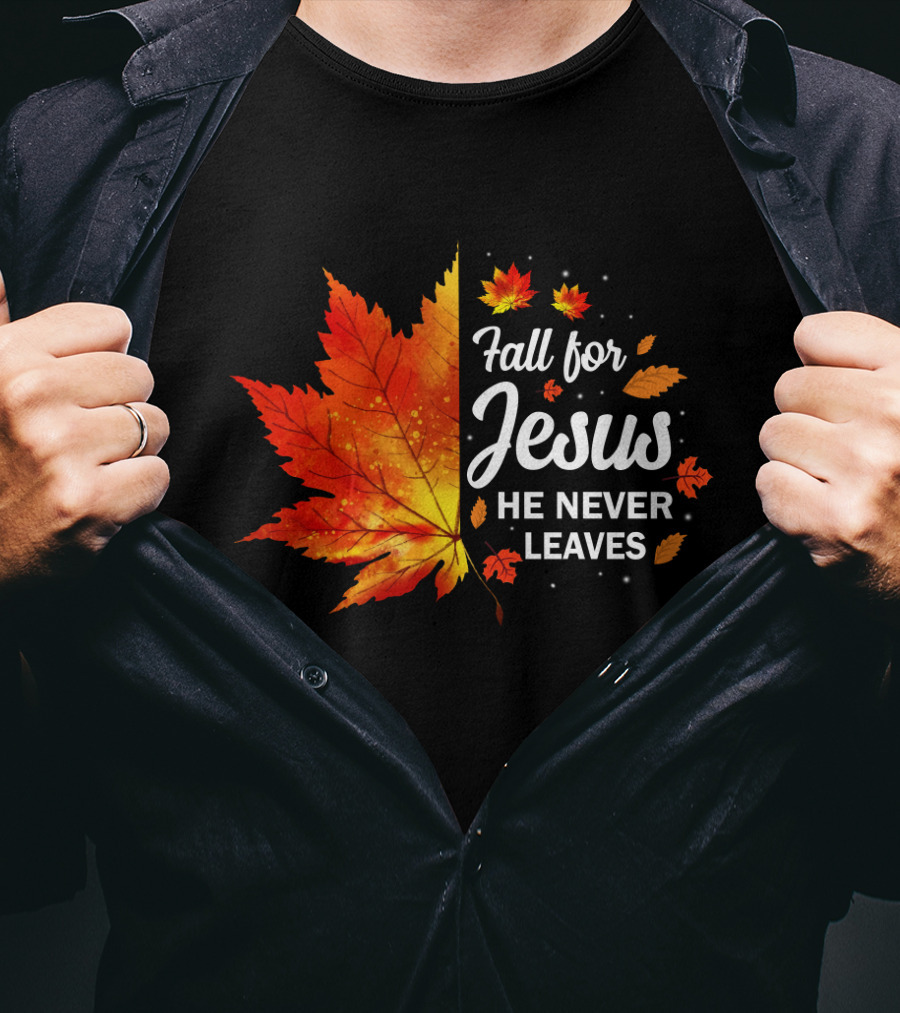Fall For Jesus He Never Leaves Autumn Leaves Christian T-Shirt