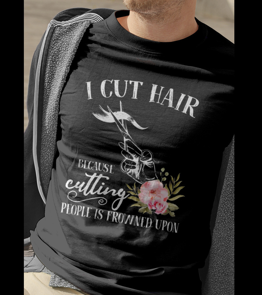 I Cut Hair Because Cutting People Is Frowned Upon Scissors And Flowers T-Shirt