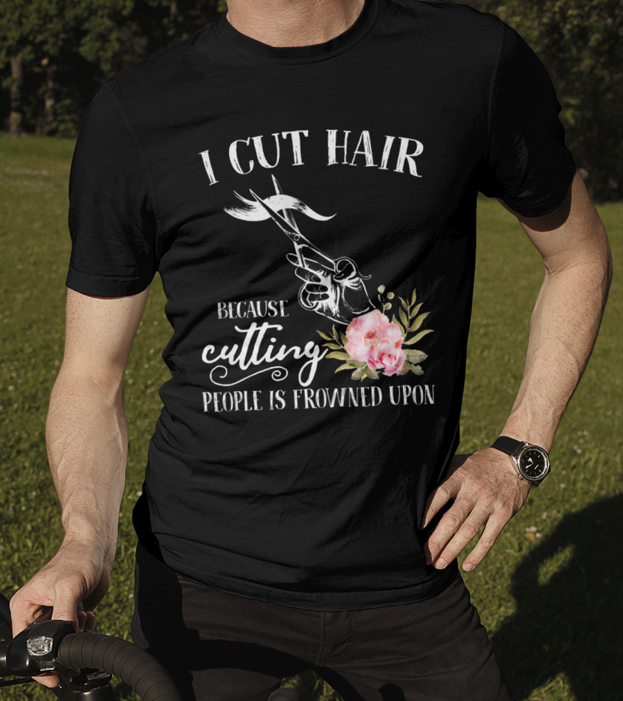 I Cut Hair Because Cutting People Is Frowned Upon Scissors And Flowers T-Shirt