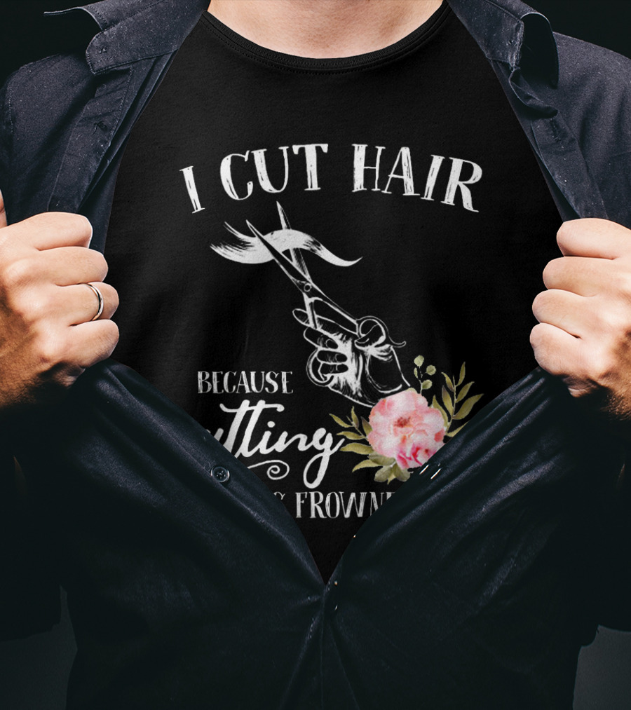 I Cut Hair Because Cutting People Is Frowned Upon Scissors And Flowers T-Shirt