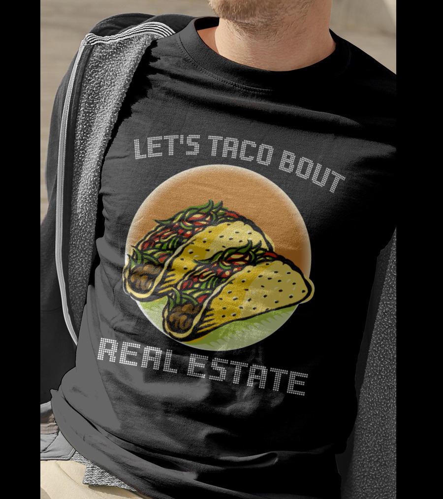 Let's Taco Bout Real Estate Funny Realtor Tacos T-Shirt