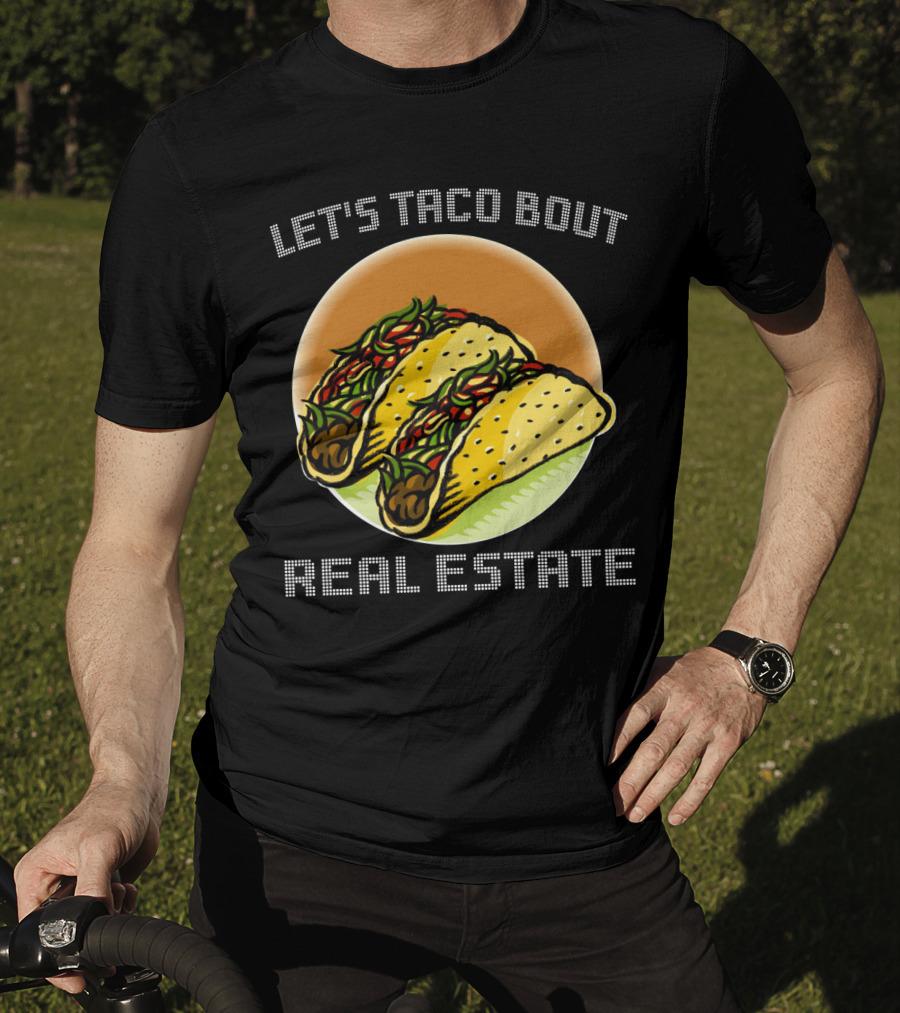 Let's Taco Bout Real Estate Funny Realtor Tacos T-Shirt