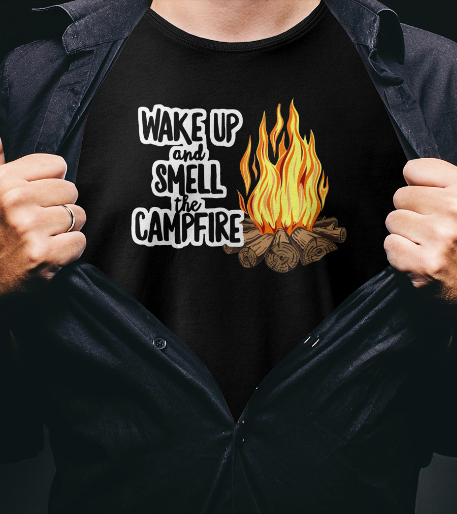 Wake Up And Smell The Campfire With Rustic Flames And Log T-Shirt
