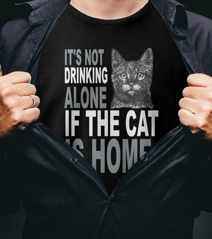 It's Not Drinking Alone If The Cat Is Home Cute Cat Heart T-Shirt