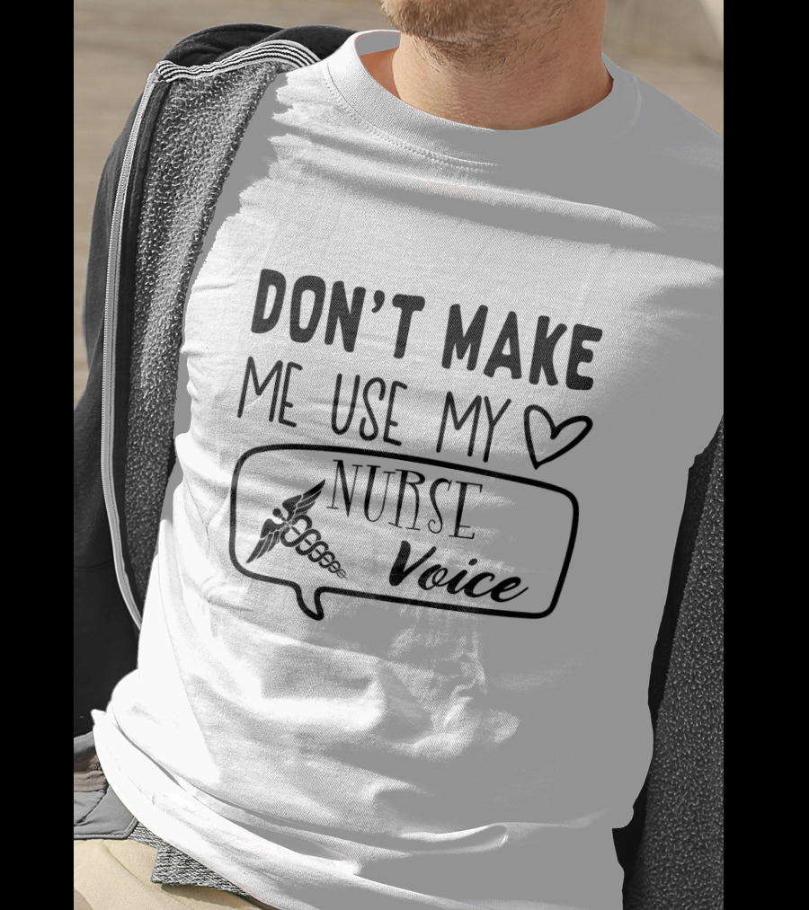 Don’t Make Me Use My Heart Nurse Voice Caduceus T-Shirt