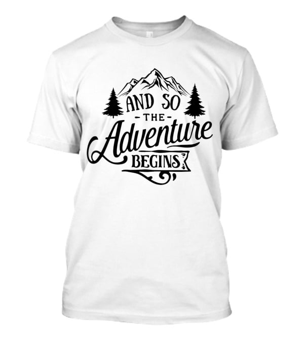 And So The Adventure Begins Mountain Hiking Camping T-Shirt