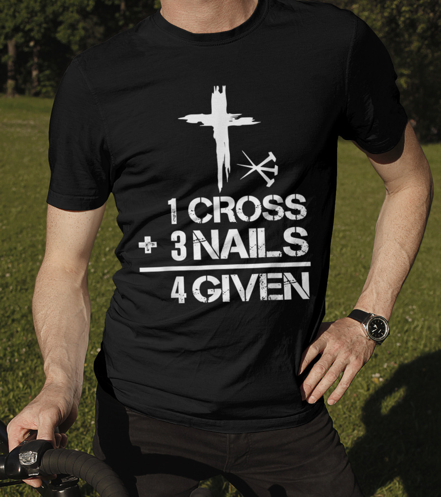 1 Cross Plus 3 Nails Equals Forgiven Christian Easter T-Shirt