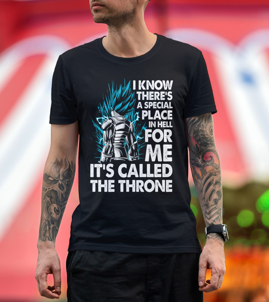 Super Saiyan Vegeta I Know There's a Special Place in Hell for Me It's Called the Throne T-Shirt