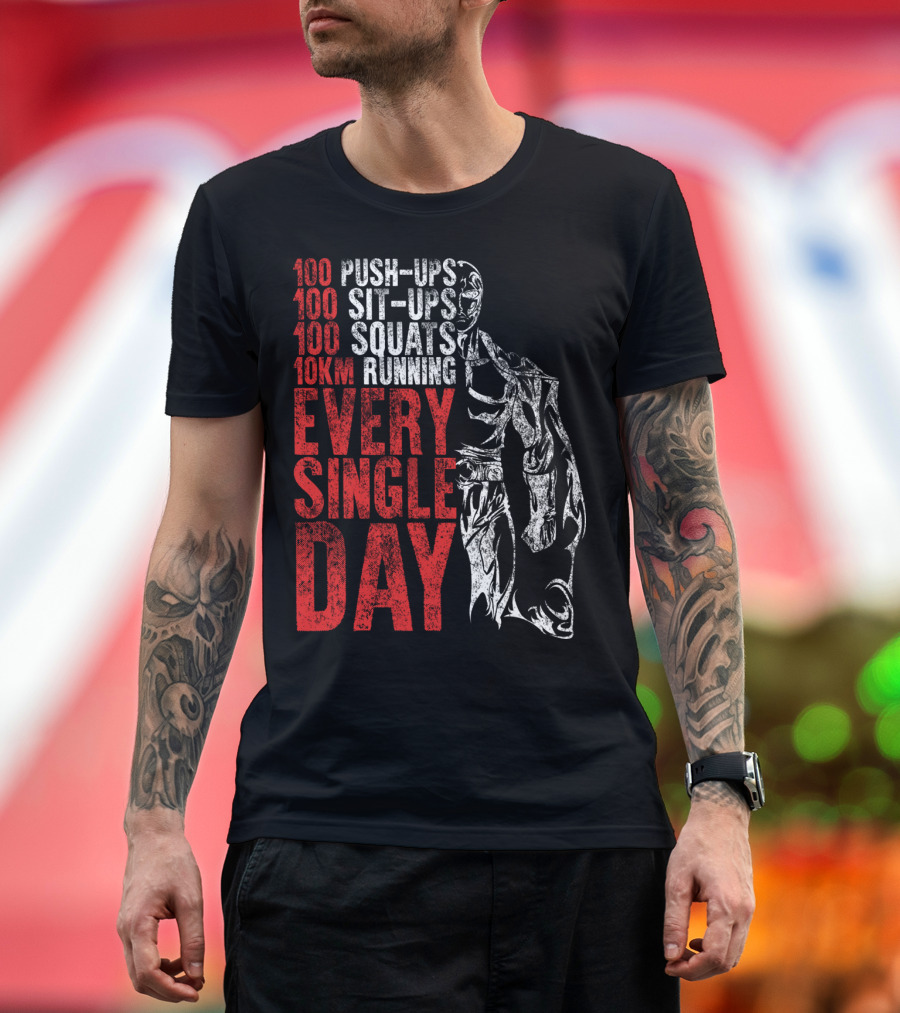 100 Push-Ups 100 Sit-Ups 100 Squats 10KM Running Every Single Day T-Shirt
