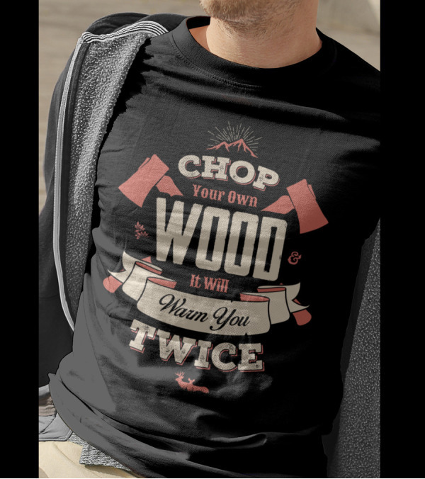 CHOP YOUR OWN WOOD IT WILL WARM YOU TWICE MOUNTAINS AXE LOGGING BANNER T-Shirt