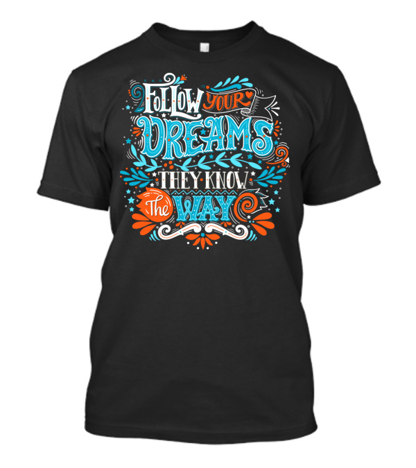 Follow Your Dreams They Know The Way Typography With Stars And Swirls T-Shirt