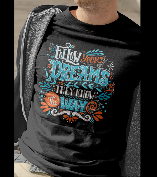 Follow Your Dreams They Know The Way Typography With Stars And Swirls T-Shirt