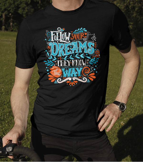 Follow Your Dreams They Know The Way Typography With Stars And Swirls T-Shirt