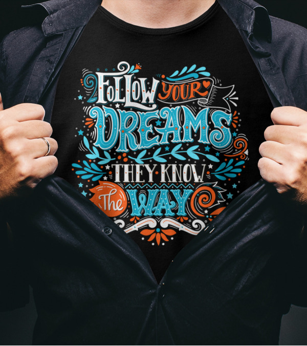 Follow Your Dreams They Know The Way Typography With Stars And Swirls T-Shirt