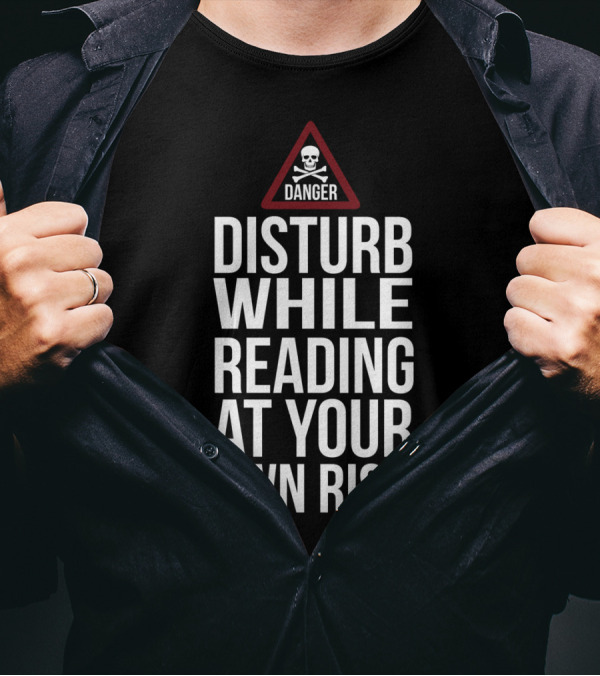 DANGER Disturb While Reading At Your Own Risk T-Shirt