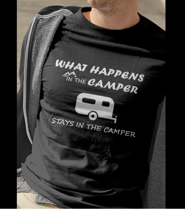 What Happens In The Camper Stays In The Camper T-Shirt