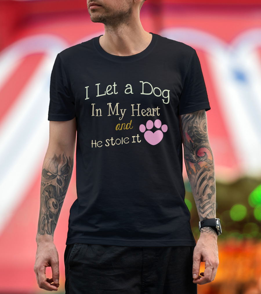 I Let a Dog In My Heart and He Stole It T-Shirt