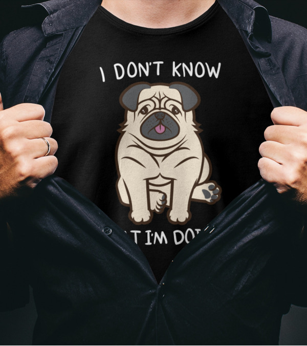 I Don't Know What I'm Doing Pug Image T-Shirt