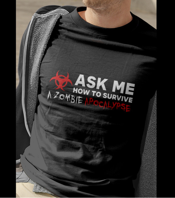 ASK ME HOW TO SURVIVE A ZOMBIE APOCALYPSE BIOHAZARD T-Shirt