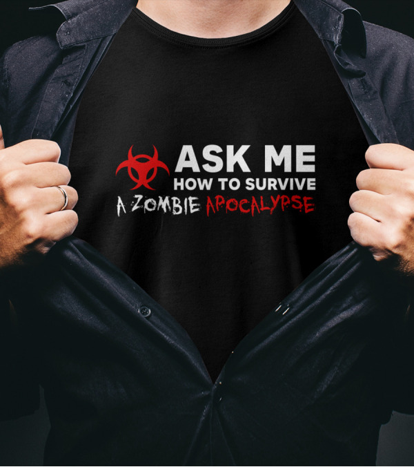 ASK ME HOW TO SURVIVE A ZOMBIE APOCALYPSE BIOHAZARD T-Shirt