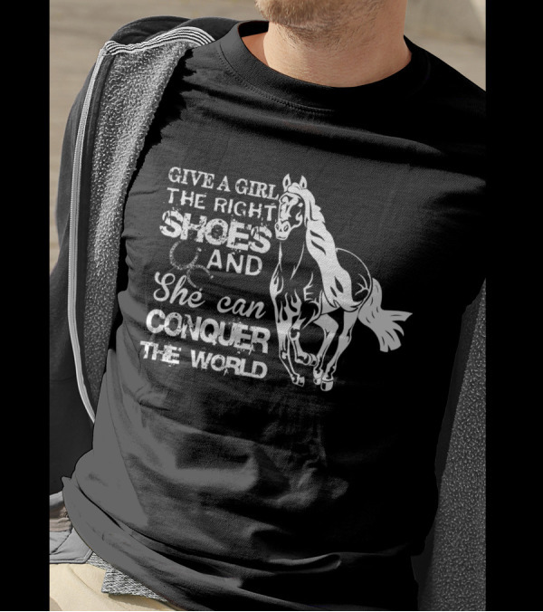 Give A Girl The Right Shoes And She Can Conquer The World Horse T-Shirt
