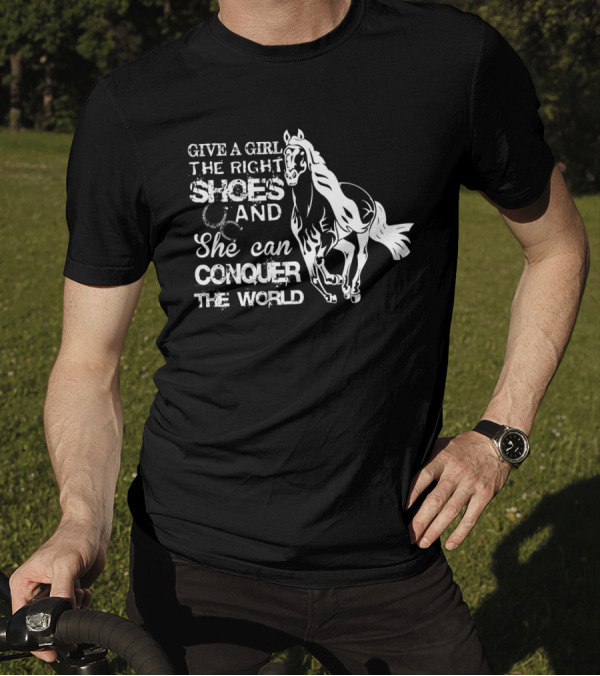 Give A Girl The Right Shoes And She Can Conquer The World Horse T-Shirt