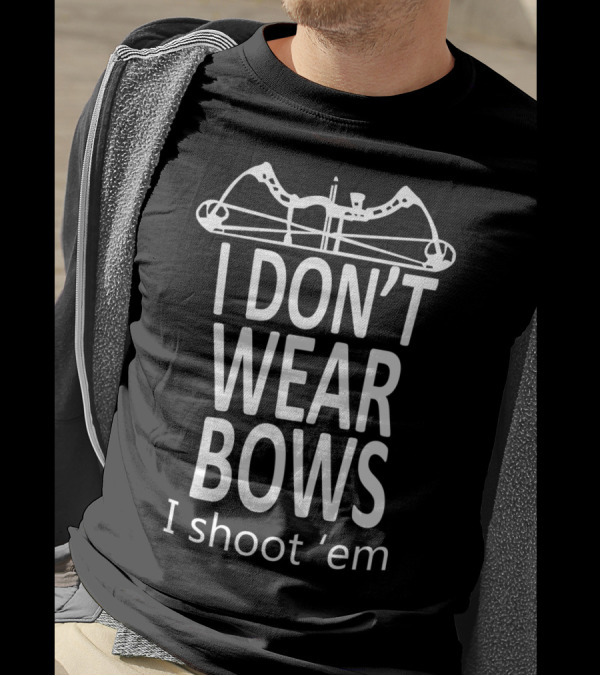 I Don't Wear Bows I Shoot 'Em Crossbow Archery T-Shirt