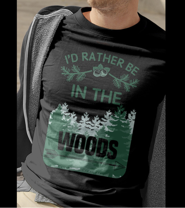 I'D Rather Be In The Woods With Trees And Arrow T-Shirt