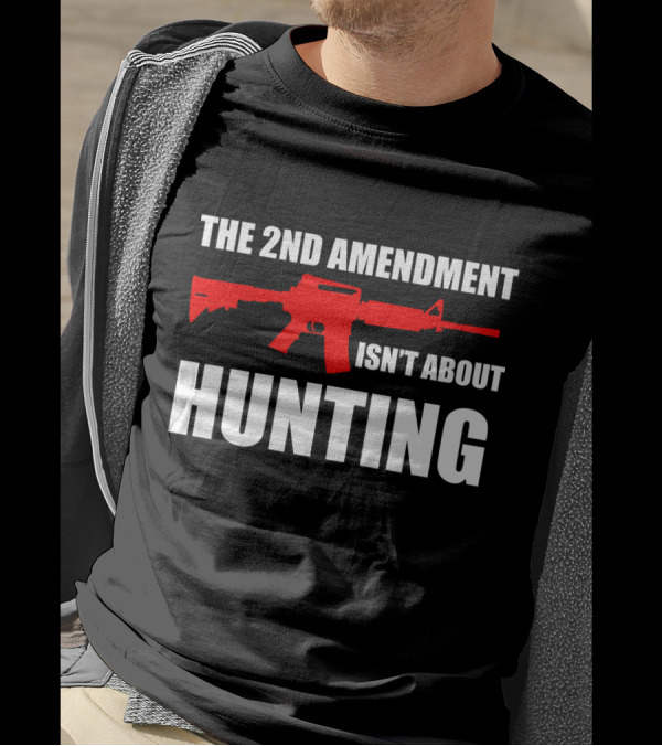 THE 2ND AMENDMENT ISN'T ABOUT HUNTING WITH RED RIFLE IMAGE T-Shirt