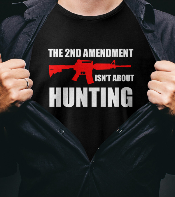 THE 2ND AMENDMENT ISN'T ABOUT HUNTING WITH RED RIFLE IMAGE T-Shirt