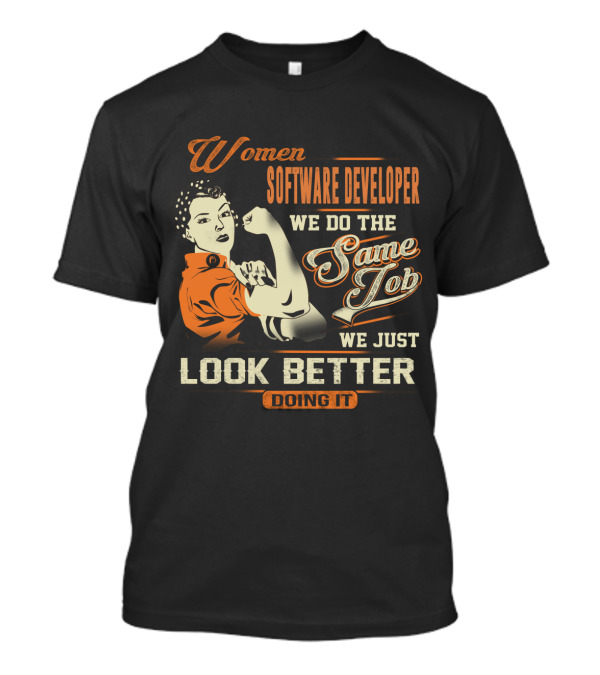Women Software Developer We Do The Same Job We Just Look Better Doing It T-Shirt