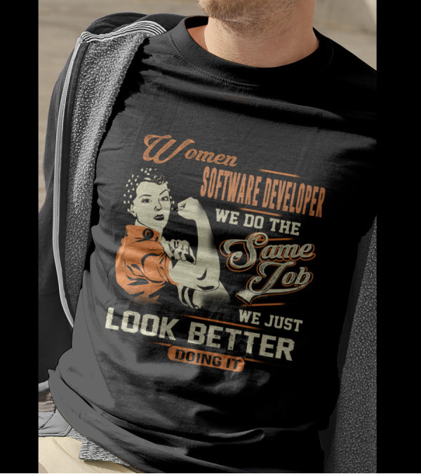 Women Software Developer We Do The Same Job We Just Look Better Doing It T-Shirt